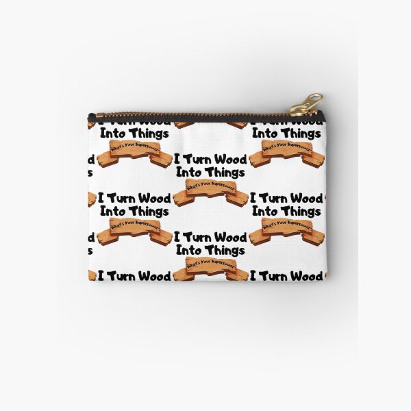 Item preview, I Turn Wood Into Things designed and sold by WorldPrintTees.