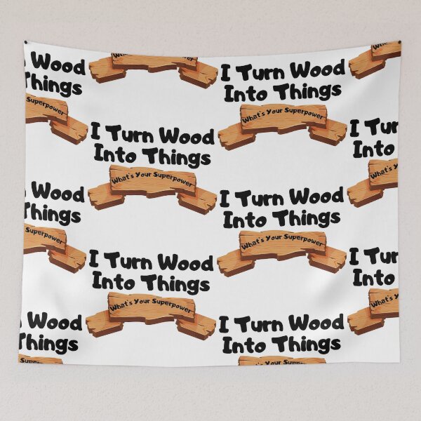 Item preview, I Turn Wood Into Things designed and sold by WorldPrintTees.
