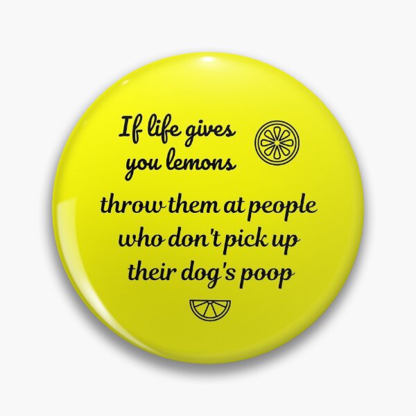 Item preview, if life gives you lemons, throw them at people who don't pick up their dog's poop designed and sold by Ollie P.  Leo.