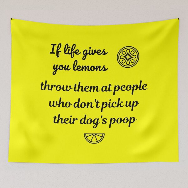Item preview, if life gives you lemons, throw them at people who don't pick up their dog's poop designed and sold by Ollie P.  Leo.