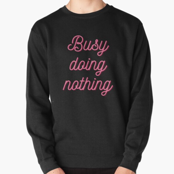 Busy doing nothing Pullover Sweatshirt