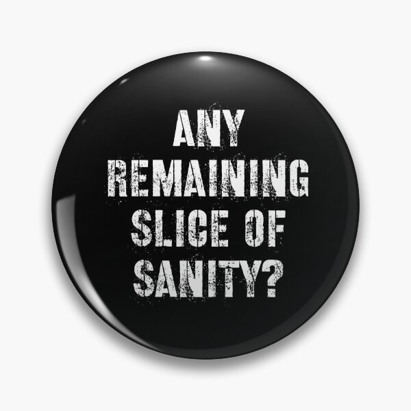 Item preview, Any Remaining Slice of Sanity? designed and sold by wildjellybeans.