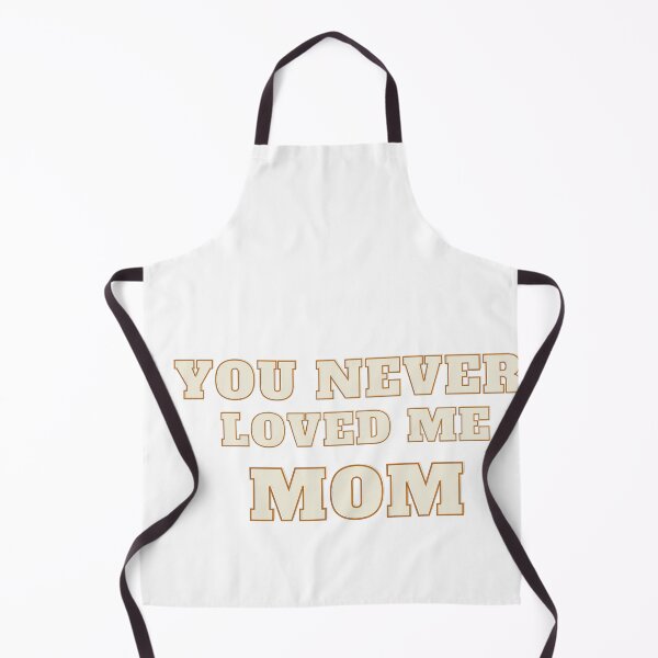 Item preview, You Never Loved Me Mom designed and sold by PrintexDesigns.