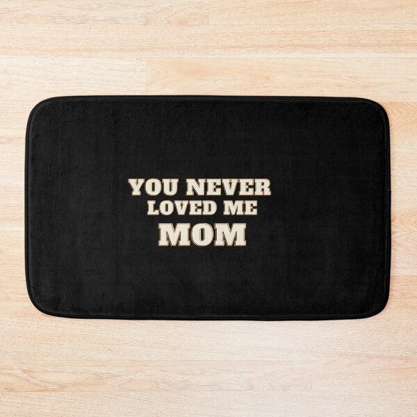 Item preview, You Never Loved Me Mom designed and sold by PrintexDesigns.