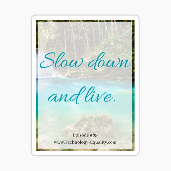 Slow down and live: Episode #89 Technology = Equality Podcast Sticker