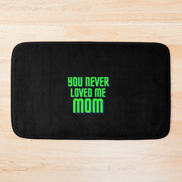 Item preview, You Never Loved Me Mom designed and sold by PrintexDesigns.