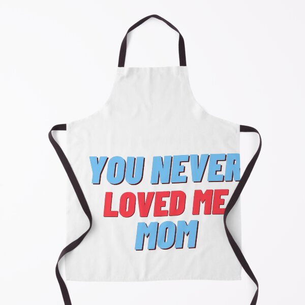 Item preview, You Never Loved Me Mom designed and sold by PrintexDesigns.