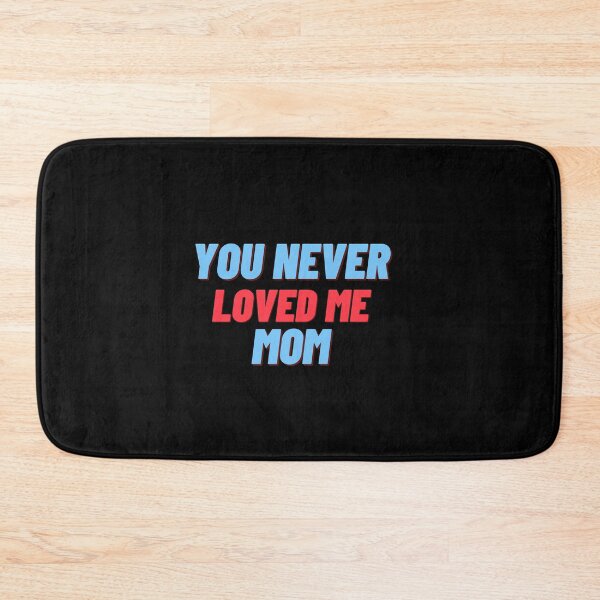 Item preview, You Never Loved Me Mom designed and sold by PrintexDesigns.