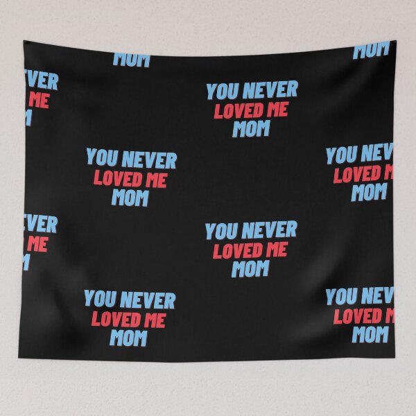Item preview, You Never Loved Me Mom designed and sold by PrintexDesigns.