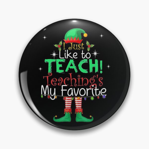 Item preview, I Just Like To Teach Teaching's My Favorite Elf designed and sold by Scarlettole137.