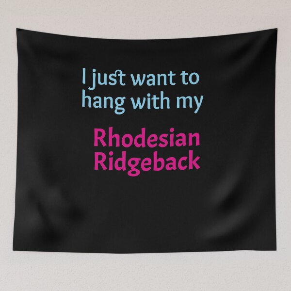 Item preview, Rhodesian Ridgeback, I just want to hang with my Rhodesian Ridgeback designed and sold by amrmab.