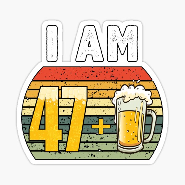 I Am 47 Plus Beer - 48th Birthday Sticker