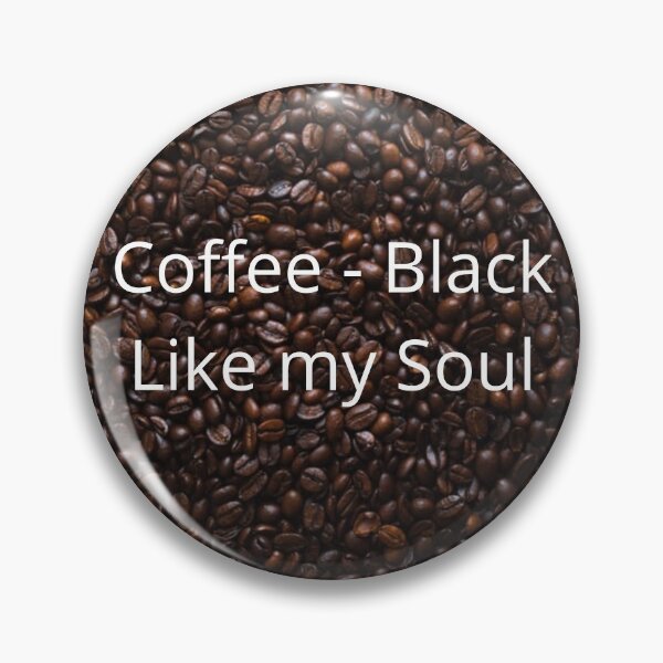 Item preview, roasted coffee beans pattern with quote, coffee - black like my soul designed and sold by timg58.