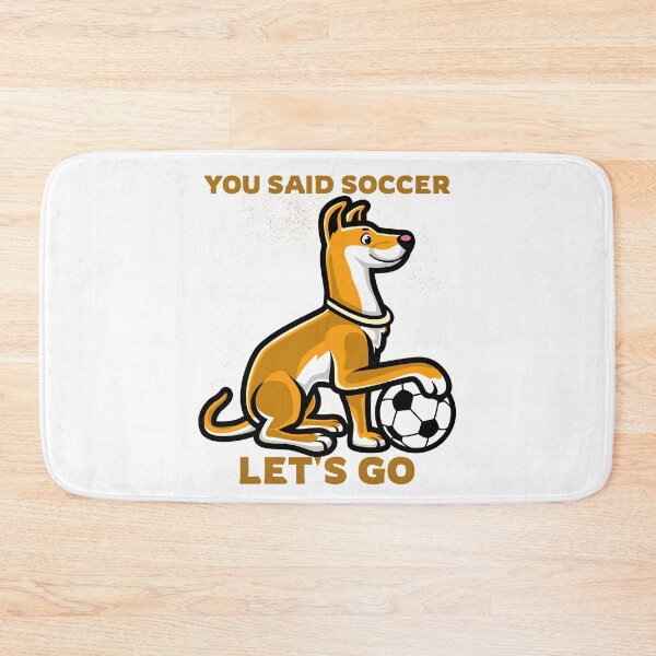 Item preview, YOU SAID SOCCER LET'S GO designed and sold by AndPeace702.