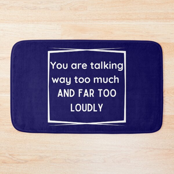 Item preview, You are talking way too much and far too loudly designed and sold by Ollie P.  Leo.