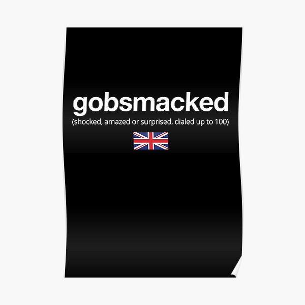 "Gobsmacked British Slang Defined" Poster for Sale by cheekybrit