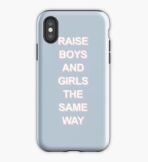 RAISE BOYS AND GIRLS THE SAME WAY iPhone Case
