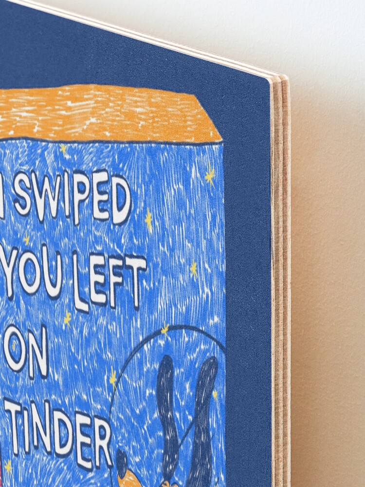 Alternate view of I Swiped You Left on Tinder Mounted Print