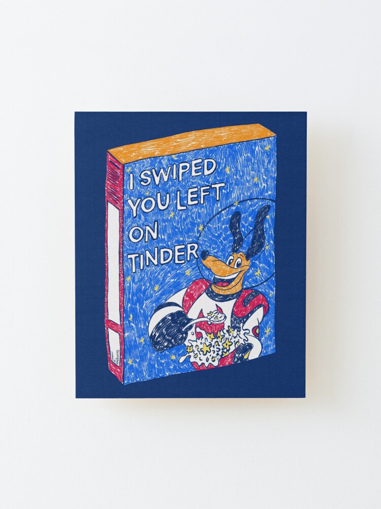 Alternate view of I Swiped You Left on Tinder Mounted Print