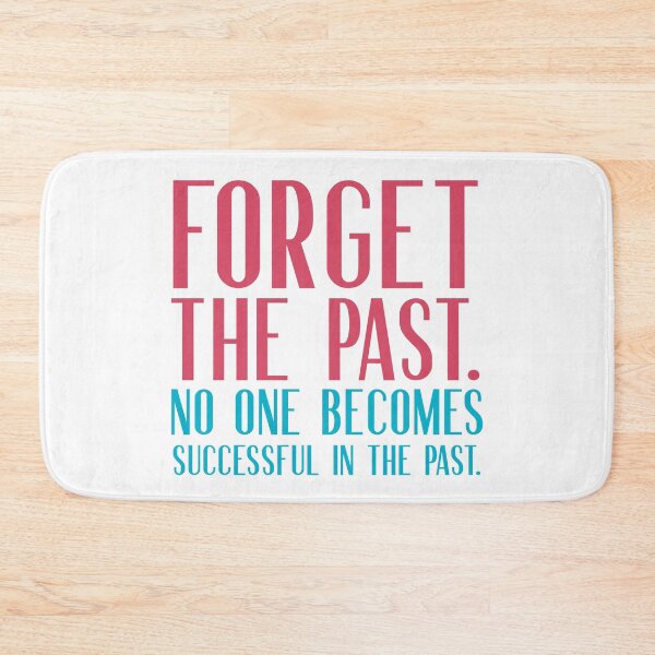 Item preview, Forget the past.  No one becomes successful in the past.  designed and sold by squishyrainbow.