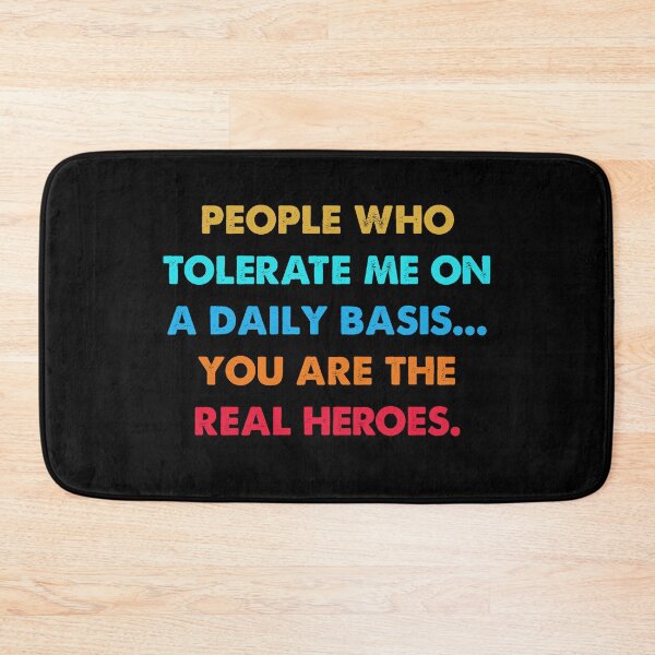 Item preview, People who tolerate me on a daily basis you are the real heroes designed and sold by TiffannyUKZ.