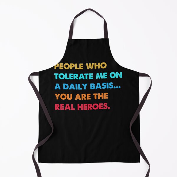 Item preview, People who tolerate me on a daily basis you're the real heroes designed and sold by TiffannyUKZ.