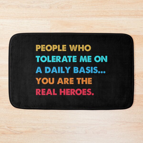 Item preview, People who tolerate me on a daily basis you're the real heroes designed and sold by TiffannyUKZ.