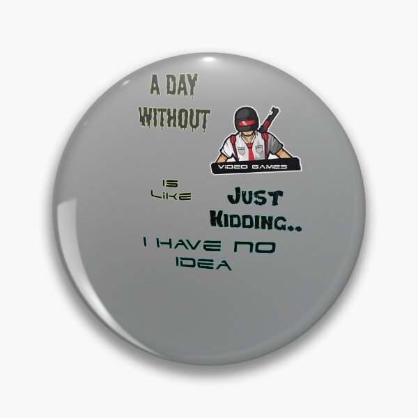 Item preview, A Day without video games is like just kidding I have no idea designed and sold by Samama07.