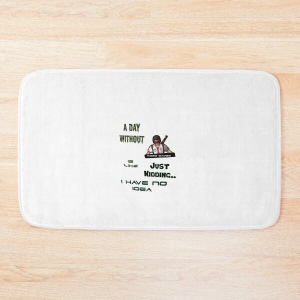 Item preview, A Day without video games is like just kidding I have no idea designed and sold by Samama07.
