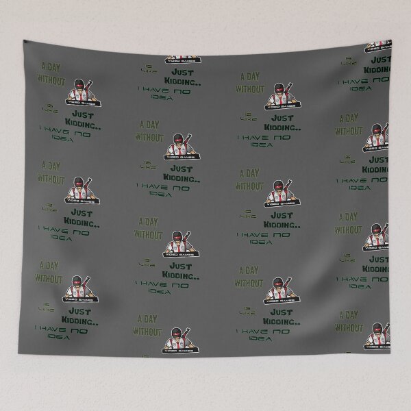 Item preview, A Day without video games is like just kidding I have no idea designed and sold by Samama07.
