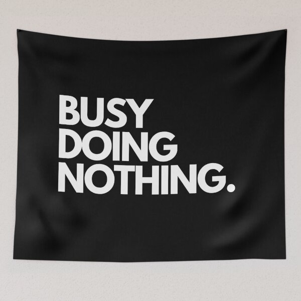 Item preview, Busy doing nothing black variant designed and sold by BloompodDesigns.