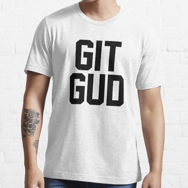 Git Gud T-Shirts