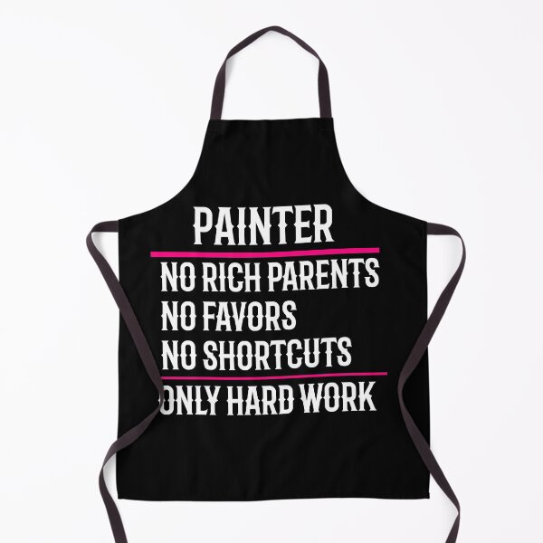 Item preview, Painter No Rich Parents No Favors No Shortcuts Only Hard Work designed and sold by TeesYouWant.