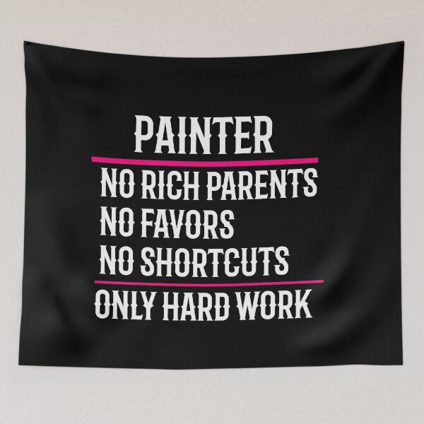 Item preview, Painter No Rich Parents No Favors No Shortcuts Only Hard Work designed and sold by TeesYouWant.