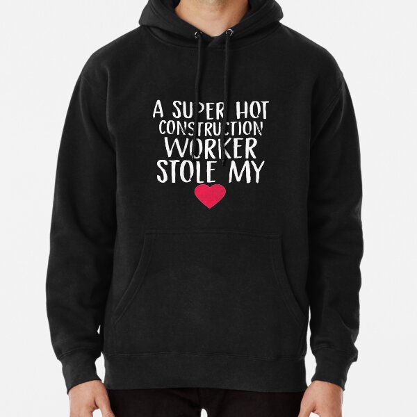 A Super Hot Construction Worker Stole My Heart Construction Wife  Construction Girlfriend Construction Valentine's Day Couples Fiance  Pullover Hoodie