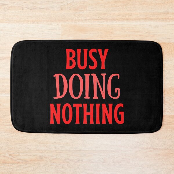 Item preview, Busy Doing Nothing designed and sold by shaheergraphic.
