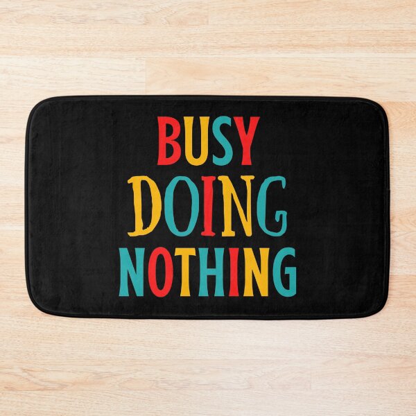 Item preview, Busy Doing Nothing designed and sold by shaheergraphic.