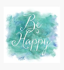 Be Happy Blue Green Watercolor Inspirational Quote Photographic Print