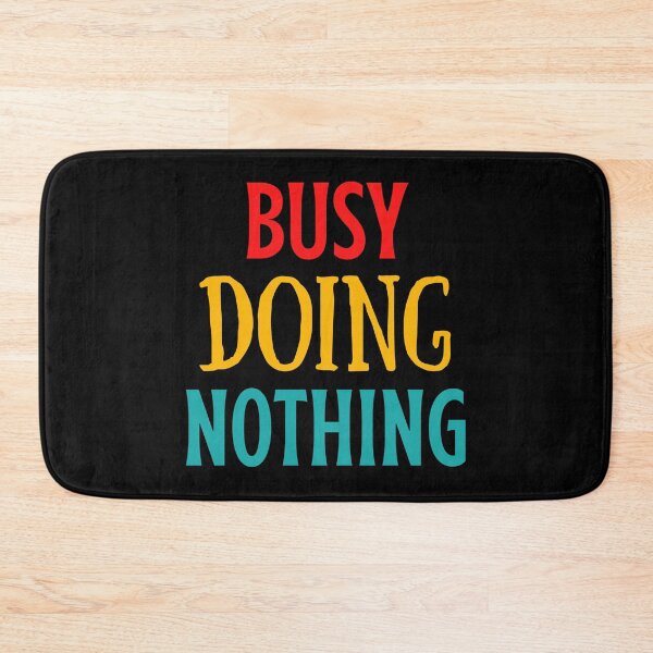 Item preview, Busy Doing Nothing designed and sold by shaheergraphic.