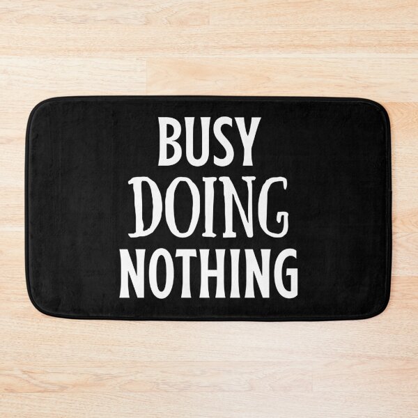 Item preview, Busy Doing Nothing designed and sold by shaheergraphic.