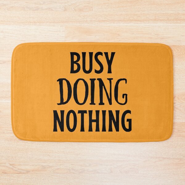 Item preview, Busy Doing Nothing designed and sold by shaheergraphic.