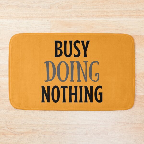 Item preview, Busy Doing Nothing designed and sold by shaheergraphic.