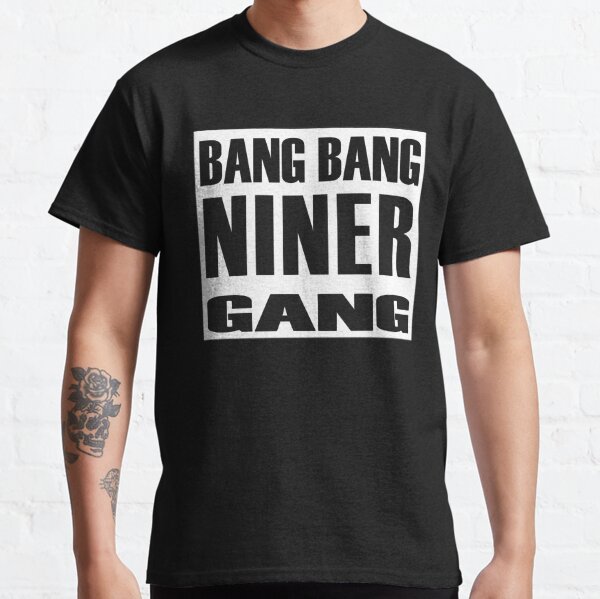 Bang Bang Niner Gang T-shirts, Custom prints store