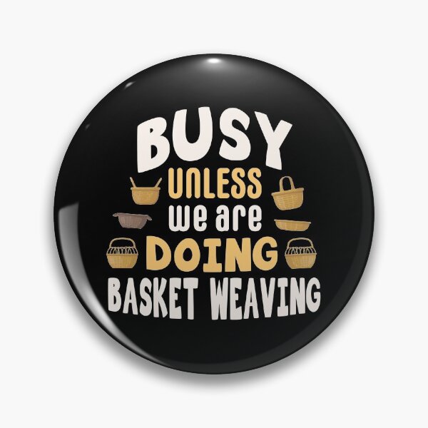 Item preview, Busy unless we are doing basket weaving / basket weaving gift idea / basket weaver present / basketry lover  designed and sold by anodyle.