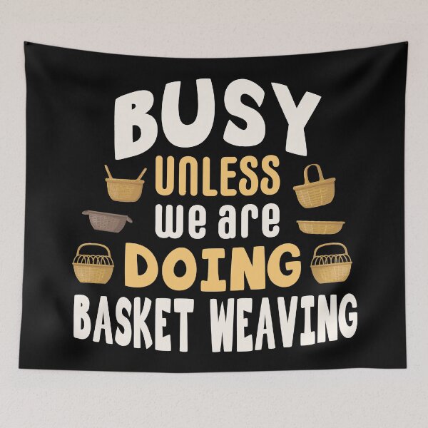 Item preview, Busy unless we are doing basket weaving / basket weaving gift idea / basket weaver present / basketry lover  designed and sold by anodyle.