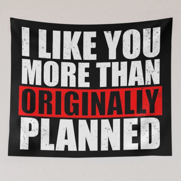 Item preview, I Like You More Than Originally Planned designed and sold by Giacob.