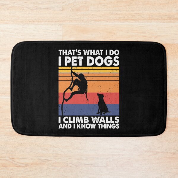 Item preview, That What I Do I Pet Dogs I climb walls & I Know Things designed and sold by TheReallyNiceStuff.