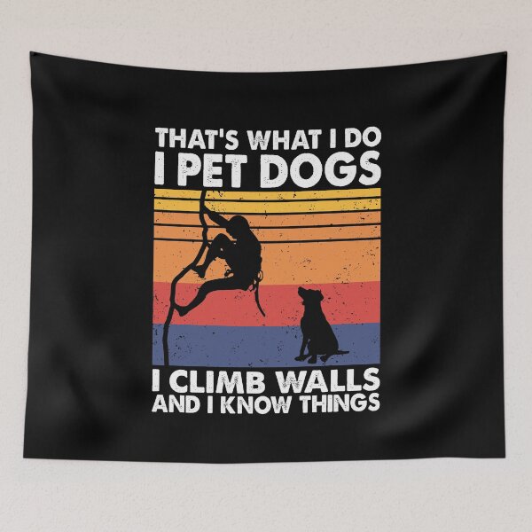 Item preview, That What I Do I Pet Dogs I climb walls & I Know Things designed and sold by TheReallyNiceStuff.