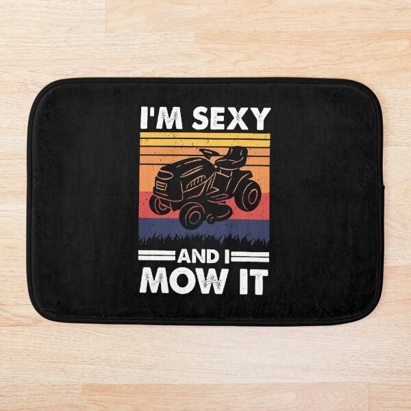 Item preview, I'm sexy and I mow it, Funny Lawn Tractor Gardening designed and sold by TheReallyNiceStuff.
