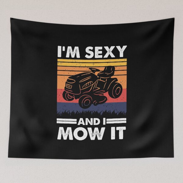 Item preview, I'm sexy and I mow it, Funny Lawn Tractor Gardening designed and sold by TheReallyNiceStuff.